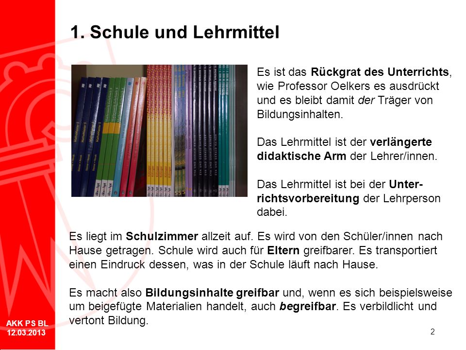 1. Schule und Lehrmittel Es ist das Rückgrat des Unterrichts, wie Professor Oelkers es ausdrückt und es bleibt damit der Träger von Bildungsinhalten.