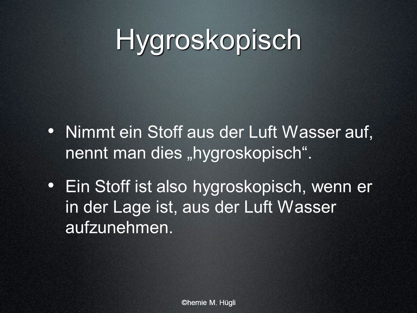 Hygroskopisch Nimmt ein Stoff aus der Luft Wasser auf, nennt man dies „hygroskopisch .