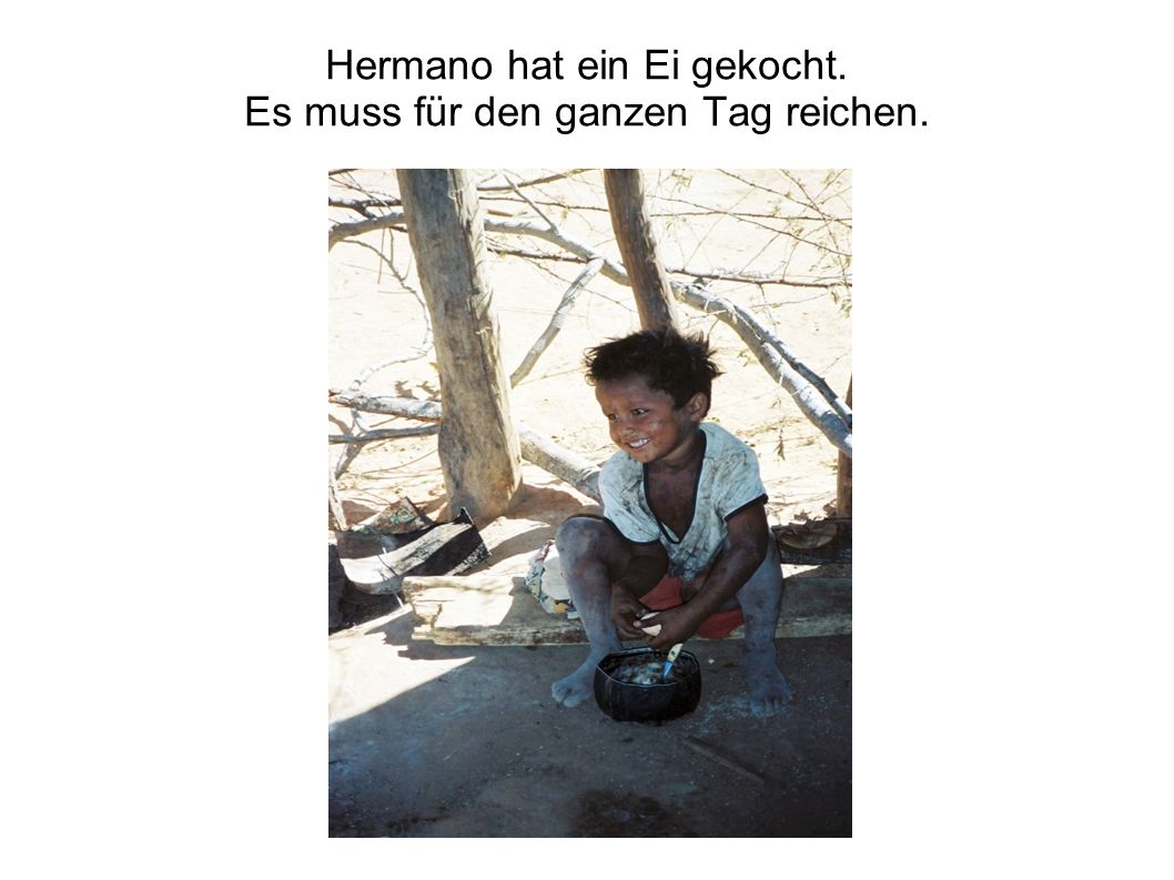 Hermano hat ein Ei gekocht. Es muss für den ganzen Tag reichen.