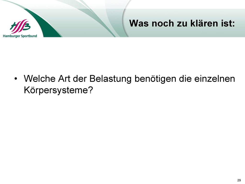 Was noch zu klären ist: Welche Art der Belastung benötigen die einzelnen Körpersysteme