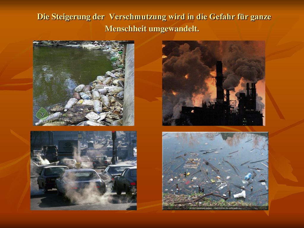 Die Steigerung der Verschmutzung wird in die Gefahr für ganze Menschheit umgewandelt.