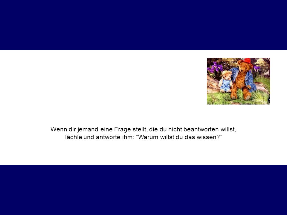 Wenn dir jemand eine Frage stellt, die du nicht beantworten willst,