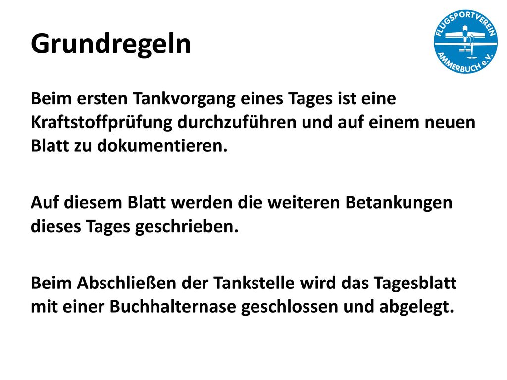 Grundregeln Beim ersten Tankvorgang eines Tages ist eine Kraftstoffprüfung durchzuführen und auf einem neuen Blatt zu dokumentieren.