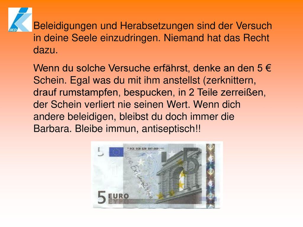 Beleidigungen und Herabsetzungen sind der Versuch in deine Seele einzudringen. Niemand hat das Recht dazu.
