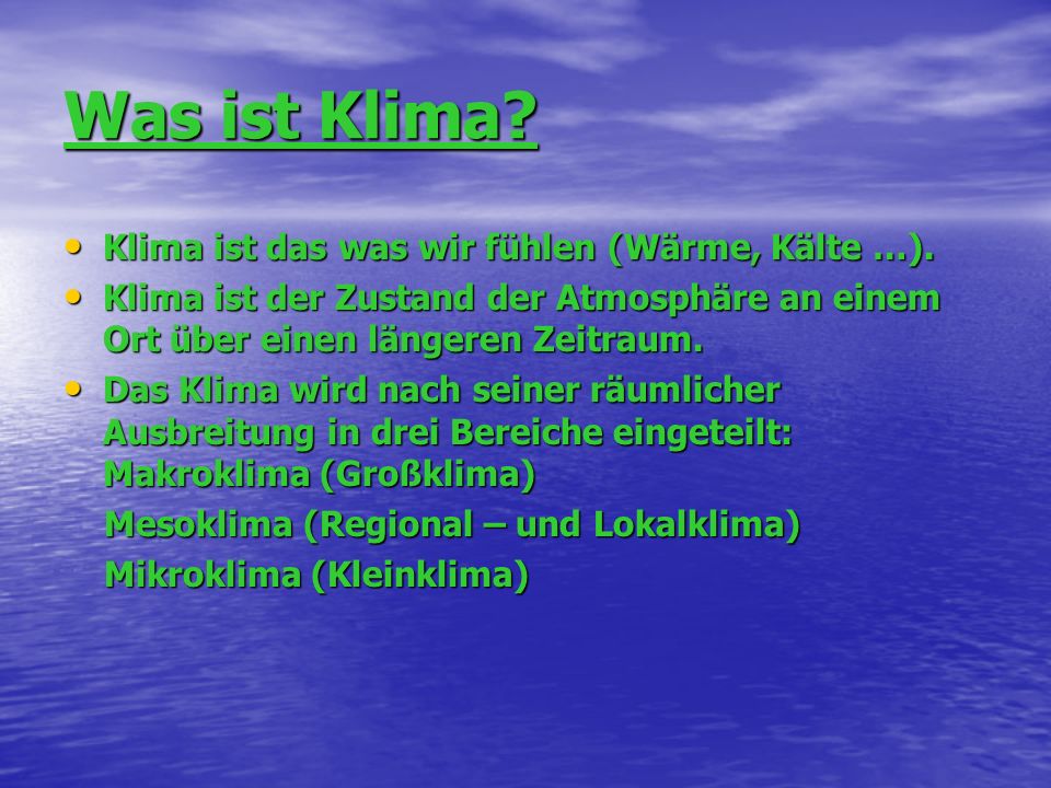 Was ist Klima Klima ist das was wir fühlen (Wärme, Kälte …).