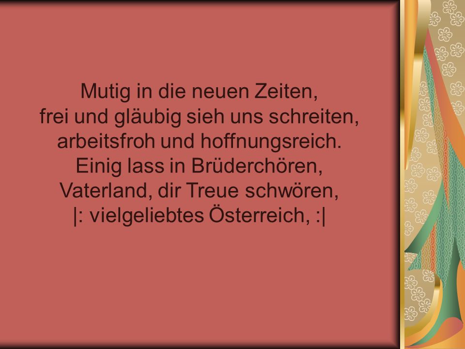 Mutig in die neuen Zeiten, frei und gläubig sieh uns schreiten, arbeitsfroh und hoffnungsreich.