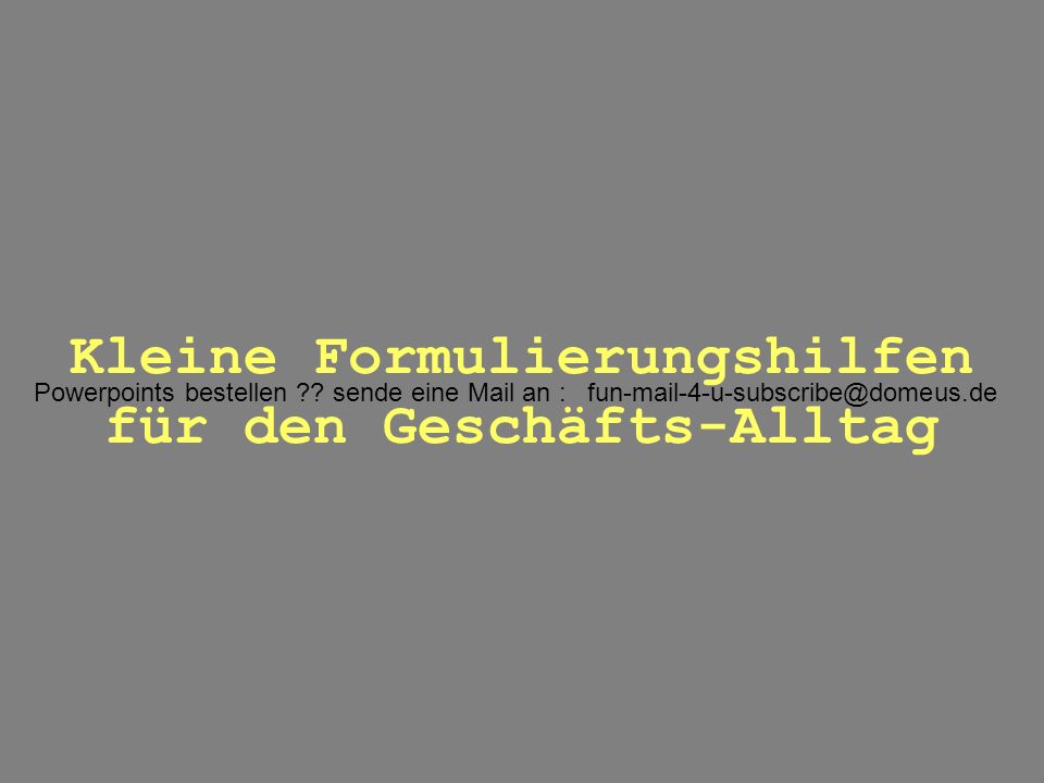 Kleine Formulierungshilfen für den Geschäfts-Alltag