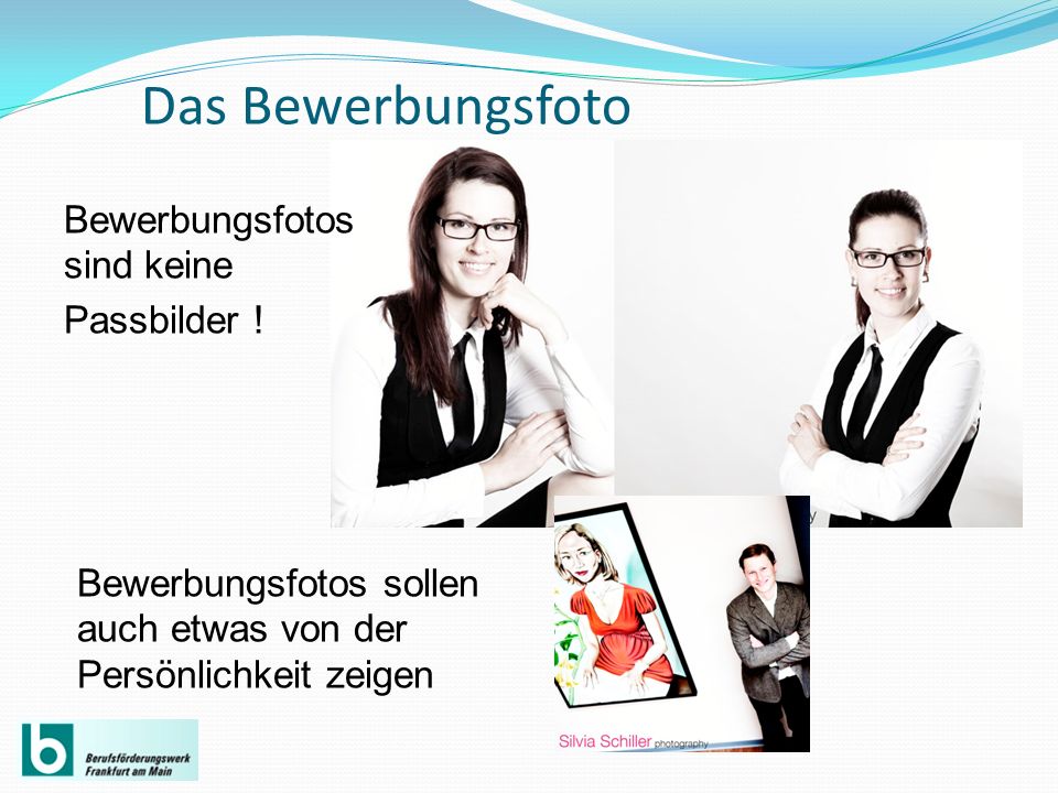 Das Bewerbungsfoto Bewerbungsfotos sind keine Passbilder !