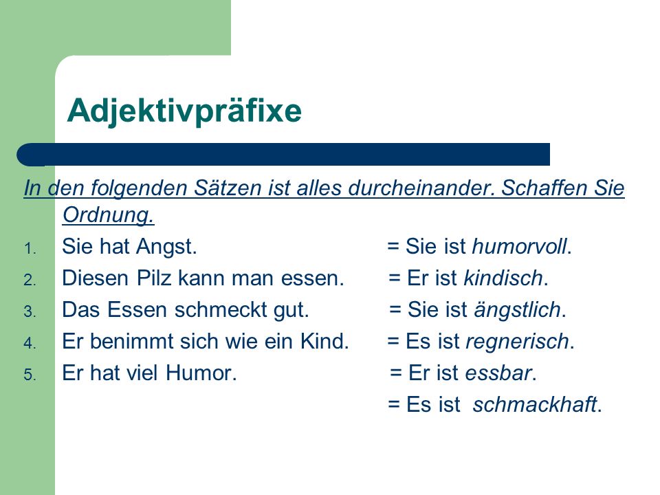 Adjektivpräfixe In den folgenden Sätzen ist alles durcheinander. Schaffen Sie Ordnung.