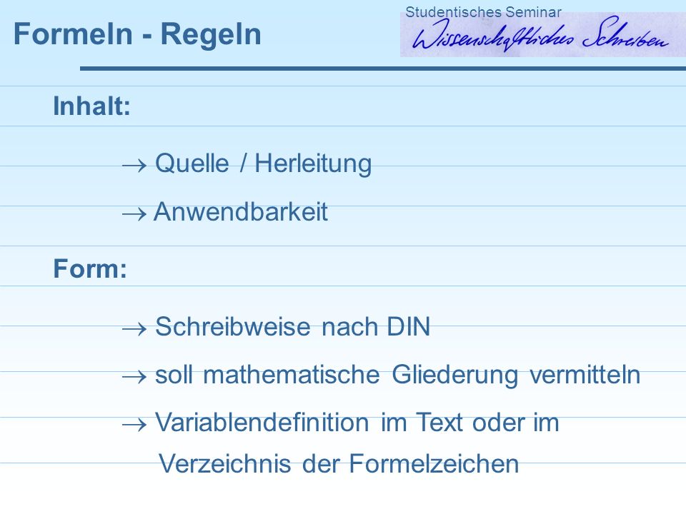 Formeln - Regeln Inhalt:  Quelle / Herleitung  Anwendbarkeit Form: