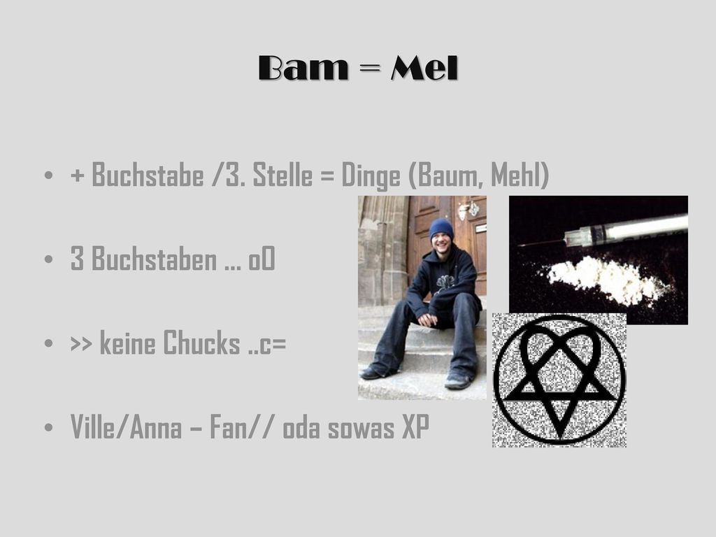 Bam = Mel + Buchstabe /3. Stelle = Dinge (Baum, Mehl)