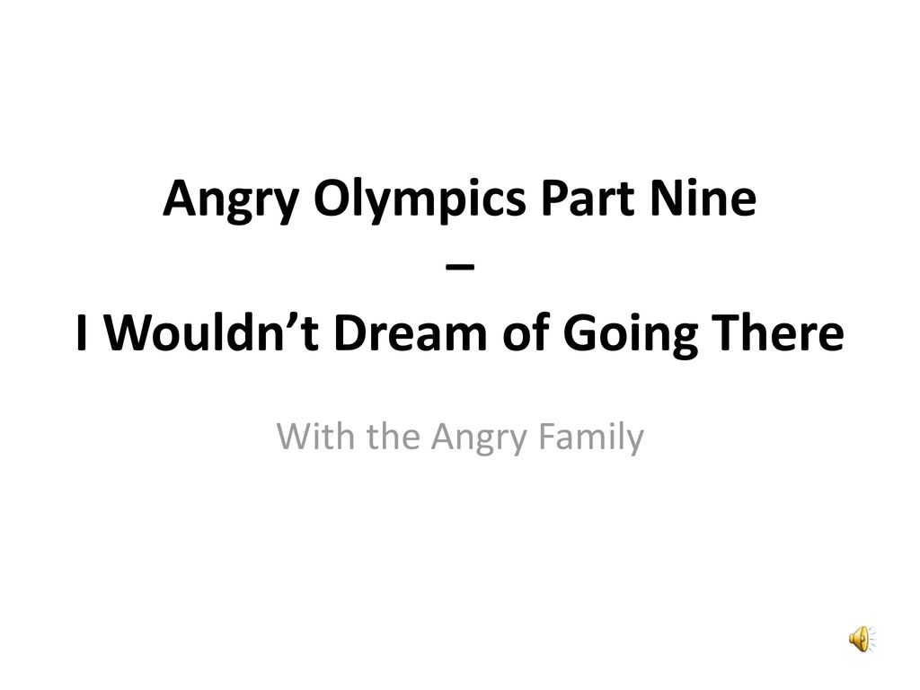 Angry Olympics Part Nine – I Wouldn’t Dream of Going There