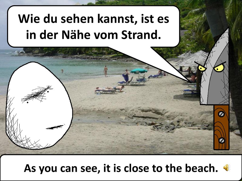 Wie du sehen kannst, ist es in der Nähe vom Strand.