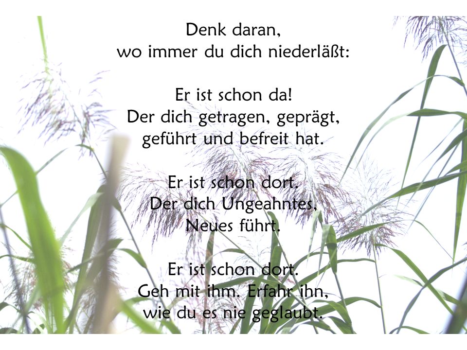 Denk daran, wo immer du dich niederläßt: Er ist schon da