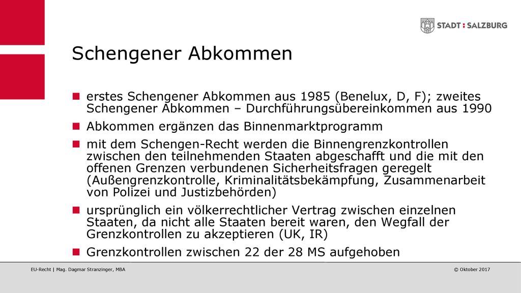 Schengener Abkommen erstes Schengener Abkommen aus 1985 (Benelux, D, F); zweites Schengener Abkommen – Durchführungsübereinkommen aus
