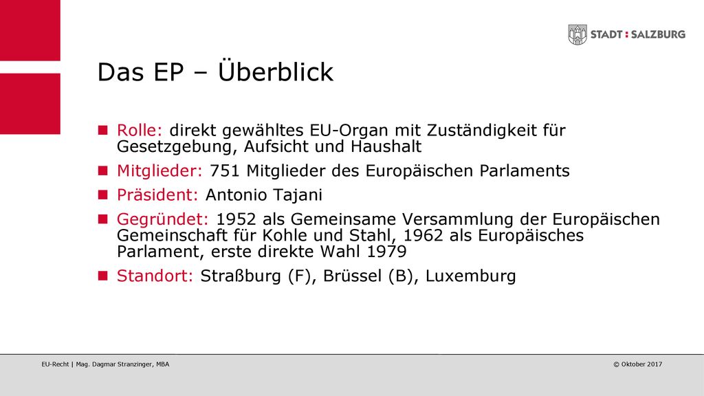 Das EP – Überblick Rolle: direkt gewähltes EU-Organ mit Zuständigkeit für Gesetzgebung, Aufsicht und Haushalt.