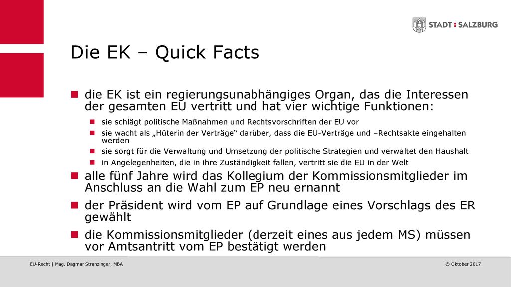 Die EK – Quick Facts die EK ist ein regierungsunabhängiges Organ, das die Interessen der gesamten EU vertritt und hat vier wichtige Funktionen: