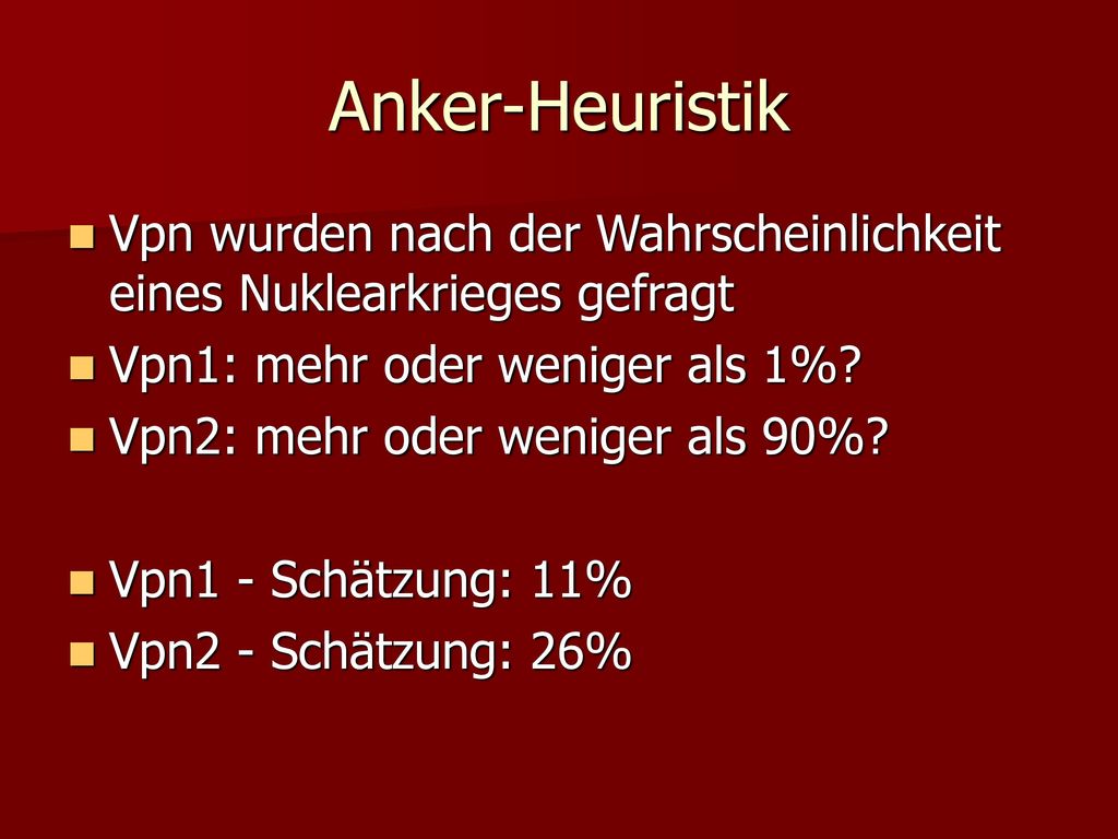 Anker-Heuristik Vpn wurden nach der Wahrscheinlichkeit eines Nuklearkrieges gefragt. Vpn1: mehr oder weniger als 1%
