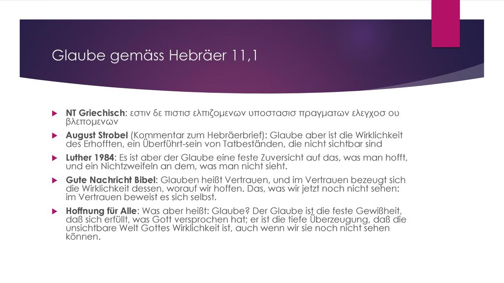 Glaube gemäss Hebräer 11,1 NT Griechisch: εστιν δε πιστισ ελπιζομενων υποστασισ πραγματων ελεγχοσ ου βλεπομενων.