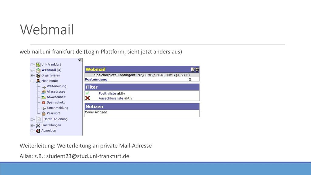 Webmail webmail.uni-frankfurt.de (Login-Plattform, sieht jetzt anders aus) Weiterleitung: Weiterleitung an private Mail-Adresse.