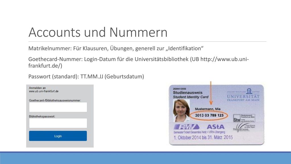 Accounts und Nummern Matrikelnummer: Für Klausuren, Übungen, generell zur „Identifikation