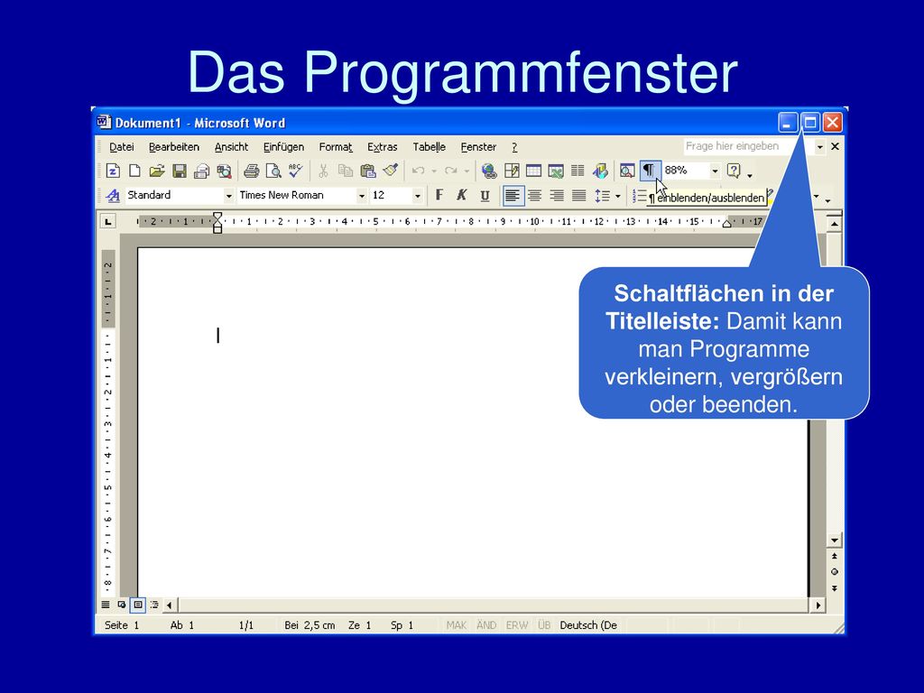 Das Programmfenster Schaltflächen in der Titelleiste: Damit kann man Programme verkleinern, vergrößern oder beenden.