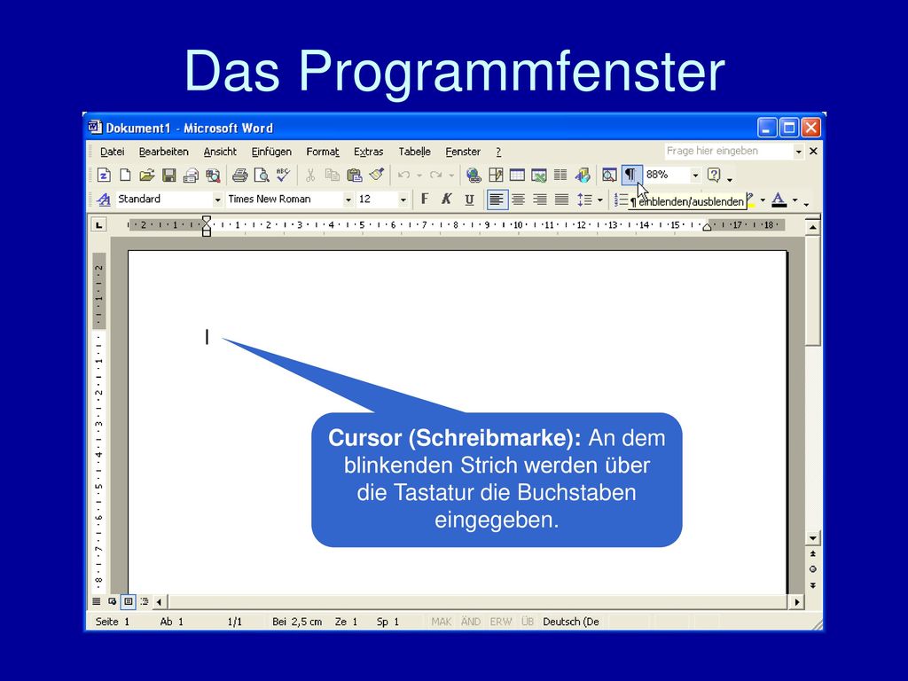 Das Programmfenster Cursor (Schreibmarke): An dem blinkenden Strich werden über die Tastatur die Buchstaben eingegeben.