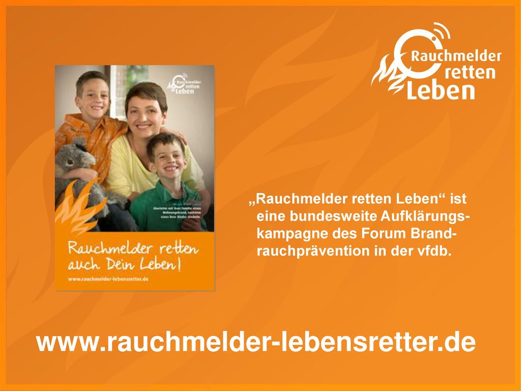 „Rauchmelder retten Leben ist eine bundesweite Aufklärungs- kampagne des Forum Brand- rauchprävention in der vfdb.