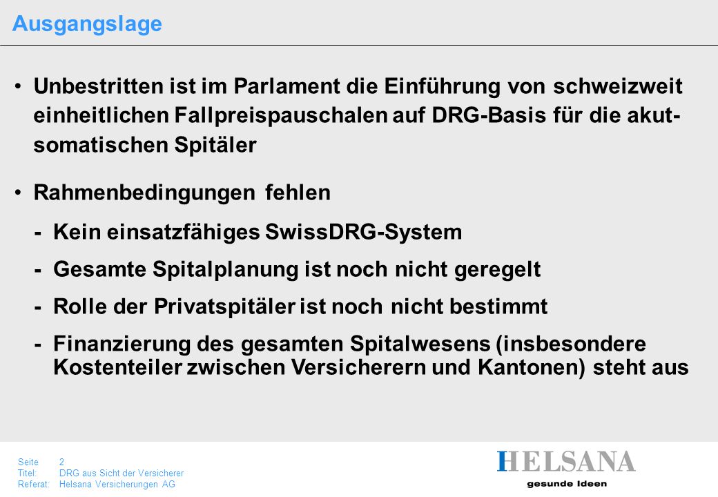 Ausgangslage Unbestritten ist im Parlament die Einführung von schweizweit. einheitlichen Fallpreispauschalen auf DRG-Basis für die akut-