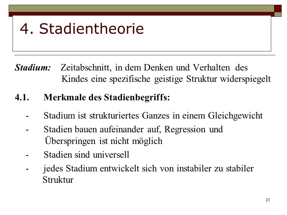 4. Stadientheorie Stadium: Zeitabschnitt, in dem Denken und Verhalten des Kindes eine spezifische geistige Struktur widerspiegelt.