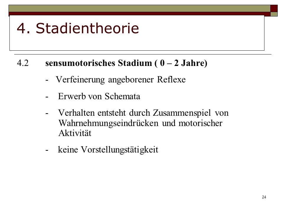 4. Stadientheorie 4.2 sensumotorisches Stadium ( 0 – 2 Jahre)