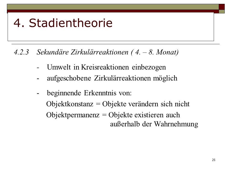 4. Stadientheorie Sekundäre Zirkulärreaktionen ( 4. – 8. Monat)
