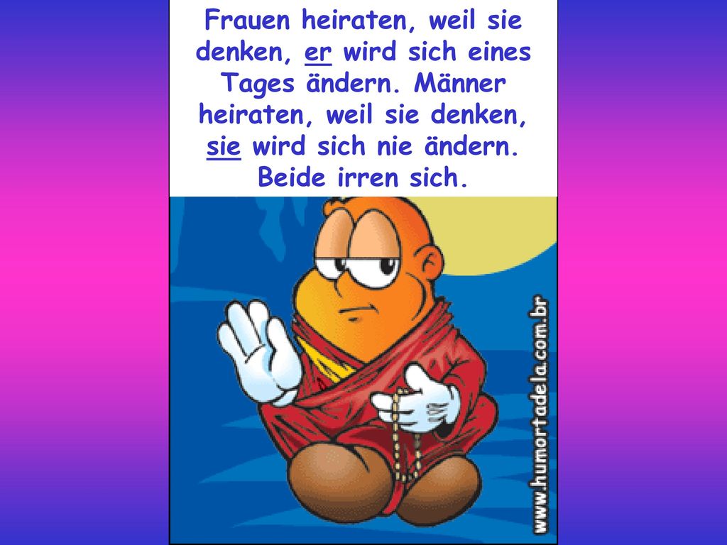 Frauen heiraten, weil sie denken, er wird sich eines Tages ändern