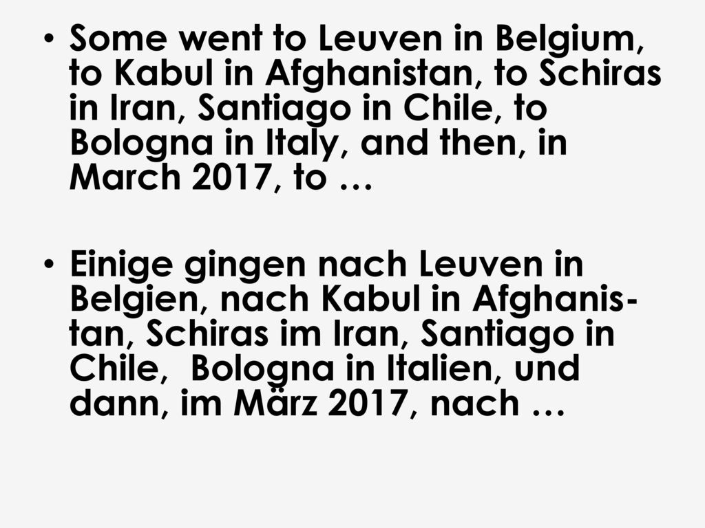 Some went to Leuven in Belgium, to Kabul in Afghanistan, to Schiras in Iran, Santiago in Chile, to Bologna in Italy, and then, in March 2017, to …