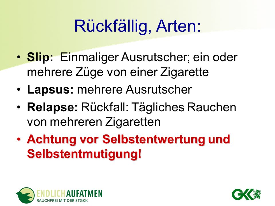 Rückfällig, Arten: Slip: Einmaliger Ausrutscher; ein oder mehrere Züge von einer Zigarette. Lapsus: mehrere Ausrutscher.