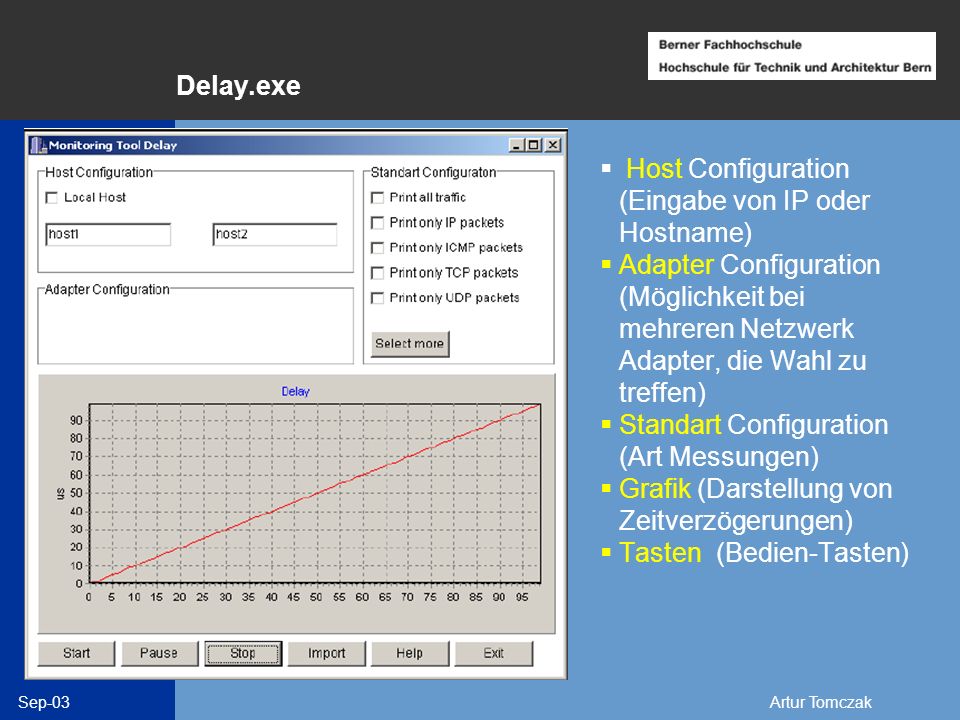 Delay.exe Host Configuration (Eingabe von IP oder Hostname) Adapter Configuration (Möglichkeit bei mehreren Netzwerk Adapter, die Wahl zu treffen)