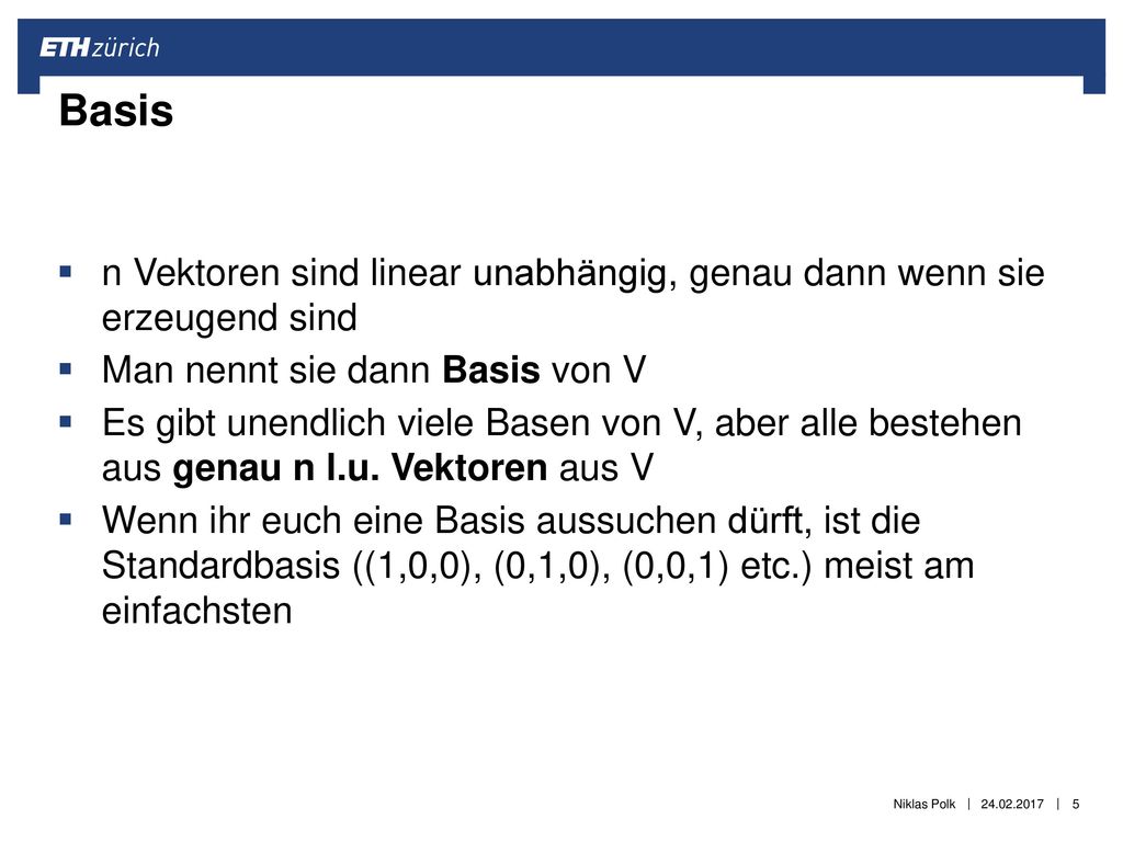 Basis n Vektoren sind linear unabhängig, genau dann wenn sie erzeugend sind. Man nennt sie dann Basis von V.