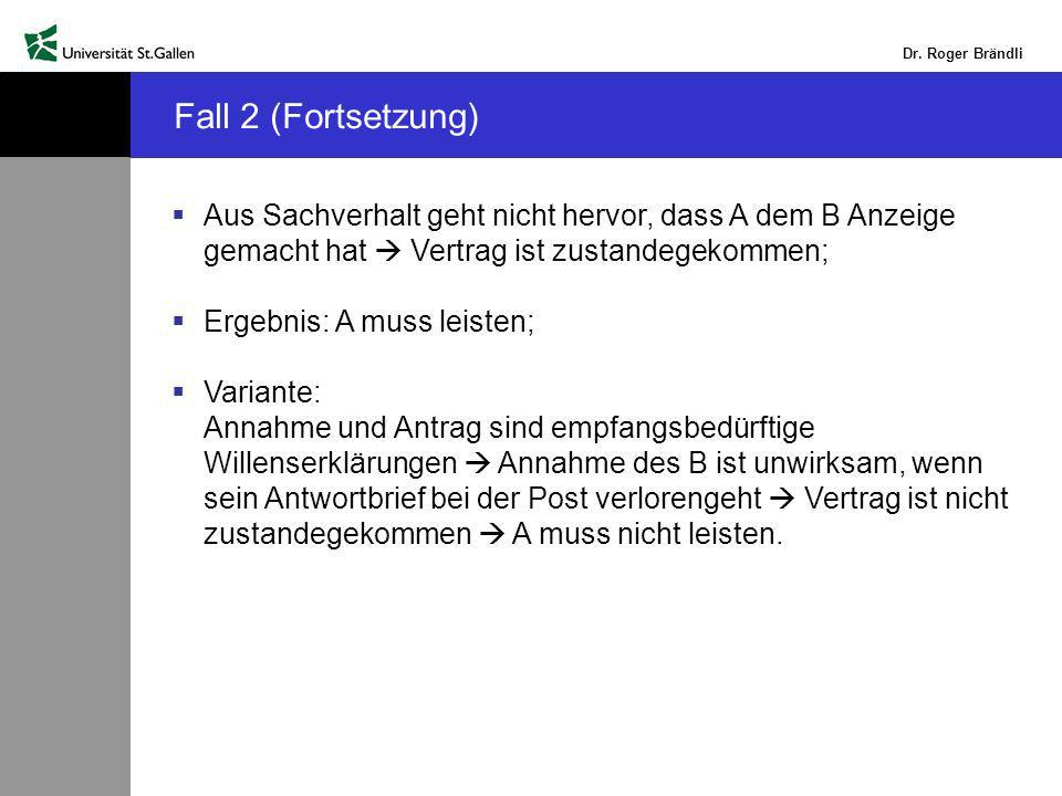 Fall 2 (Fortsetzung) Aus Sachverhalt geht nicht hervor, dass A dem B Anzeige gemacht hat  Vertrag ist zustandegekommen;