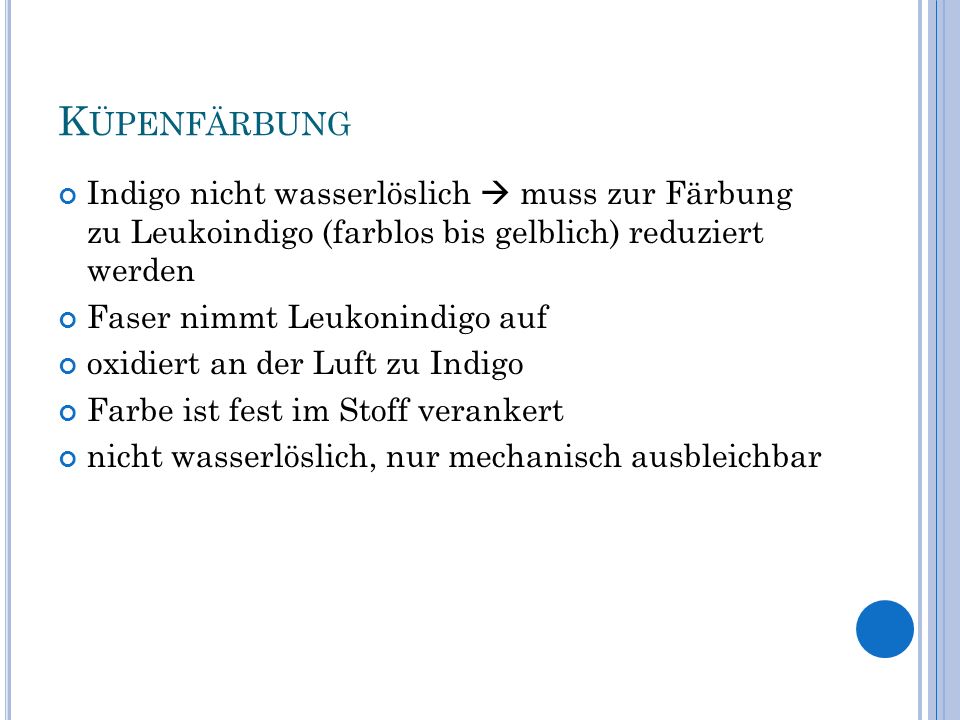 Küpenfärbung Indigo nicht wasserlöslich  muss zur Färbung zu Leukoindigo (farblos bis gelblich) reduziert werden.