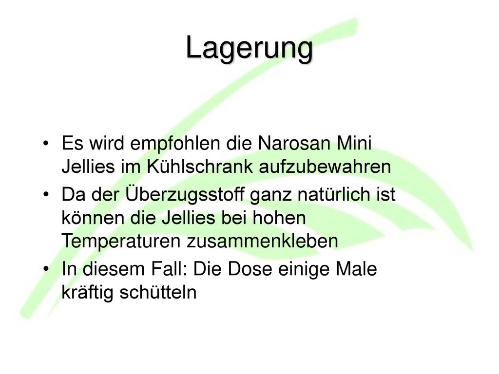 Lagerung Es wird empfohlen die Narosan Mini Jellies im Kühlschrank aufzubewahren.