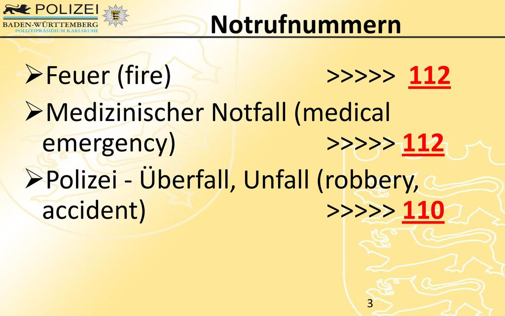 Notrufnummern Feuer (fire) >>>>> 112. Medizinischer Notfall (medical emergency) >>>>> 112.