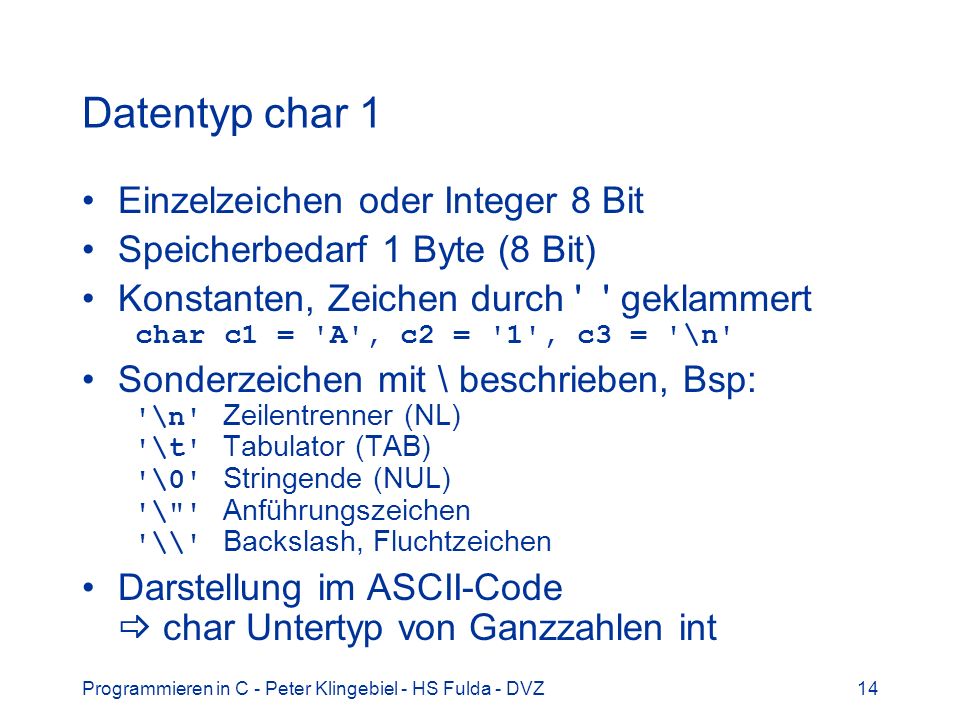 Datentyp char 1 Einzelzeichen oder Integer 8 Bit