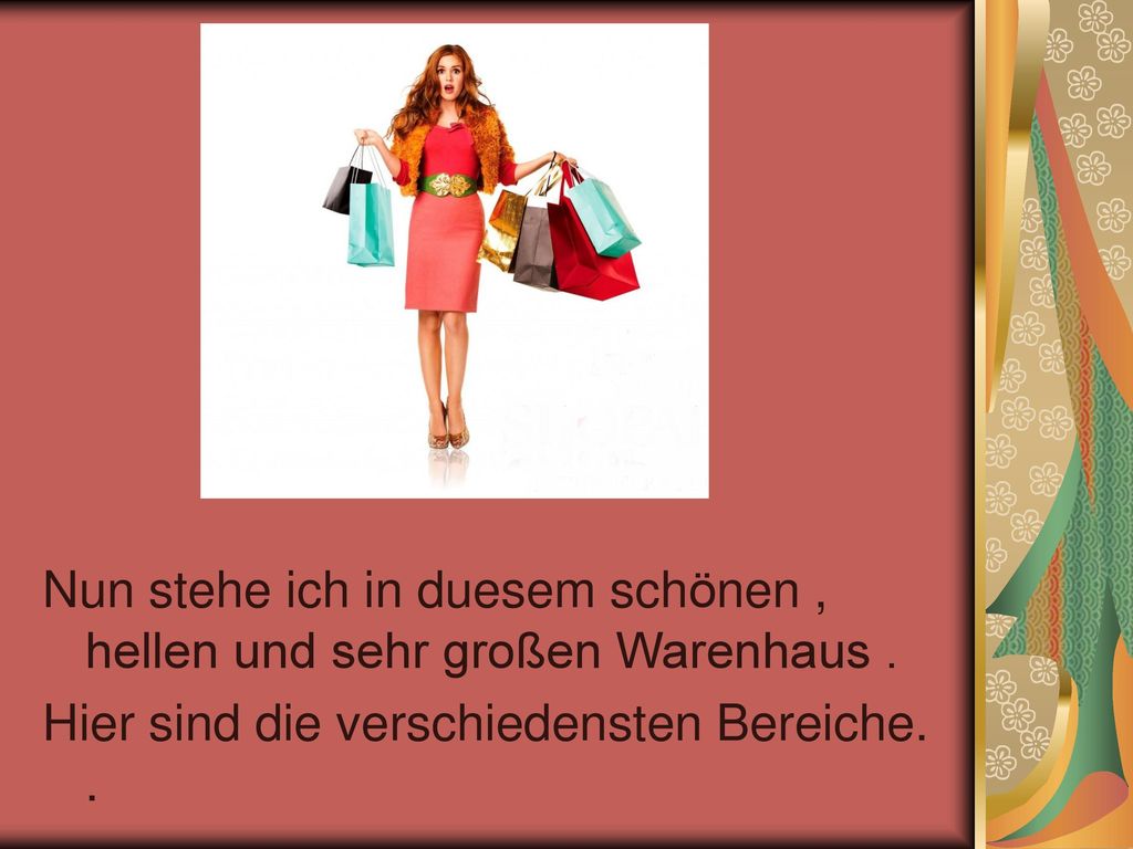 Nun stehe ich in duesem schӧnen , hellen und sehr großen Warenhaus .