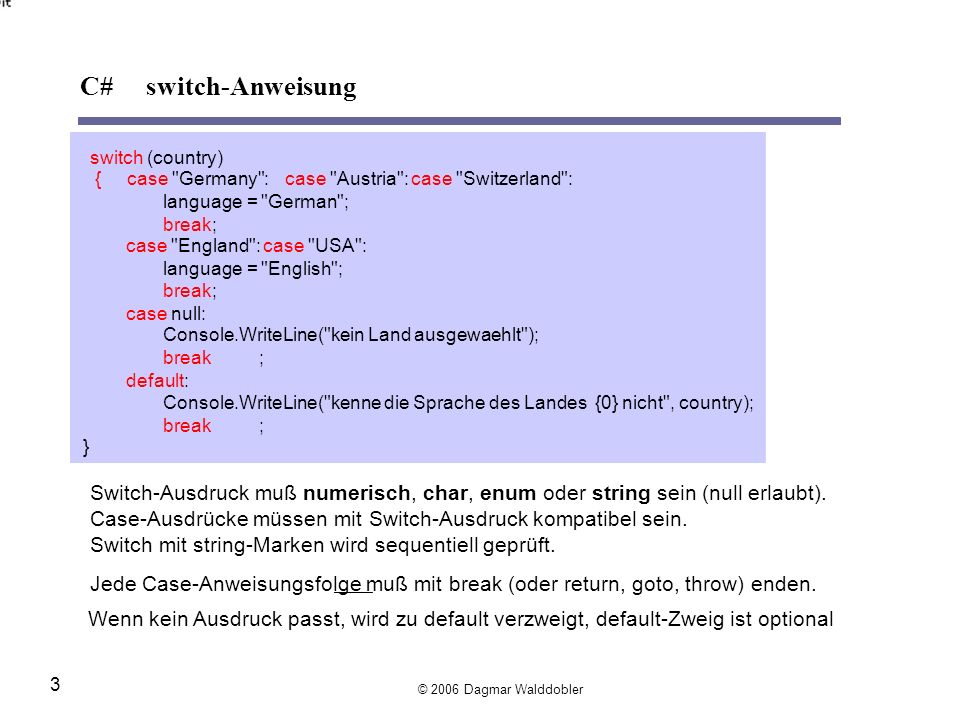 C# switch-Anweisung switch (country) { case Germany : case Austria : case Switzerland :
