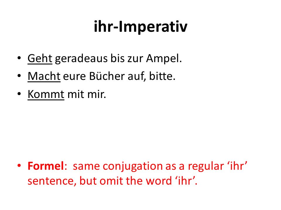 ihr-Imperativ Geht geradeaus bis zur Ampel.