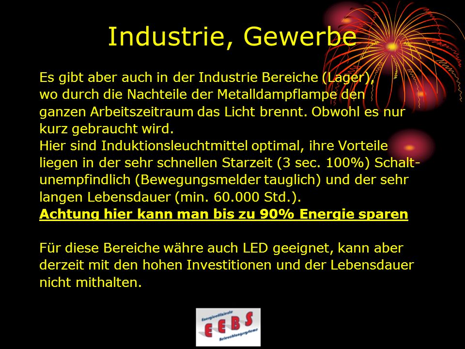 Industrie, Gewerbe Es gibt aber auch in der Industrie Bereiche (Lager), wo durch die Nachteile der Metalldampflampe den.