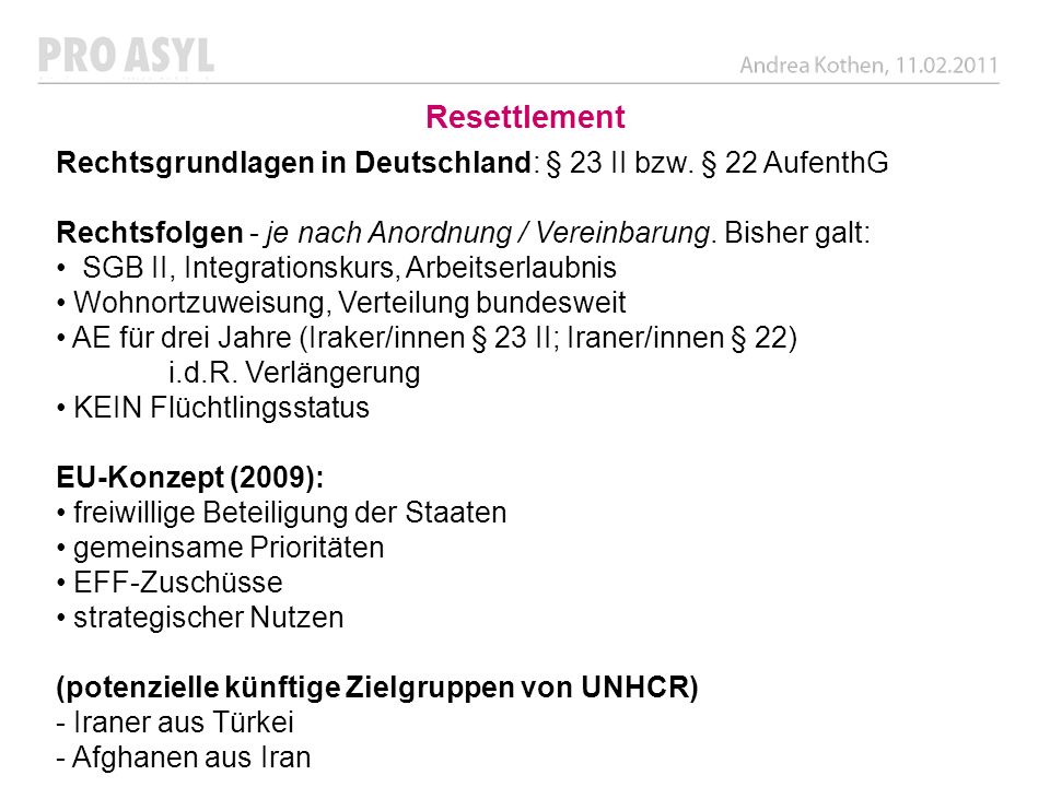 Resettlement Rechtsgrundlagen in Deutschland: § 23 II bzw. § 22 AufenthG. Rechtsfolgen - je nach Anordnung / Vereinbarung. Bisher galt:
