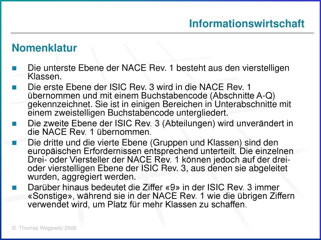 Nomenklatur Die unterste Ebene der NACE Rev. 1 besteht aus den vierstelligen Klassen.