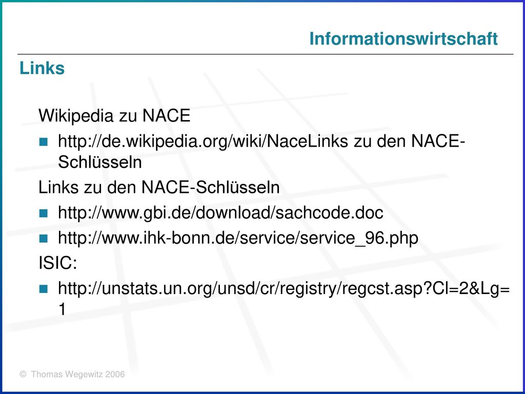 Links Wikipedia zu NACE.   zu den NACE-Schlüsseln. Links zu den NACE-Schlüsseln.