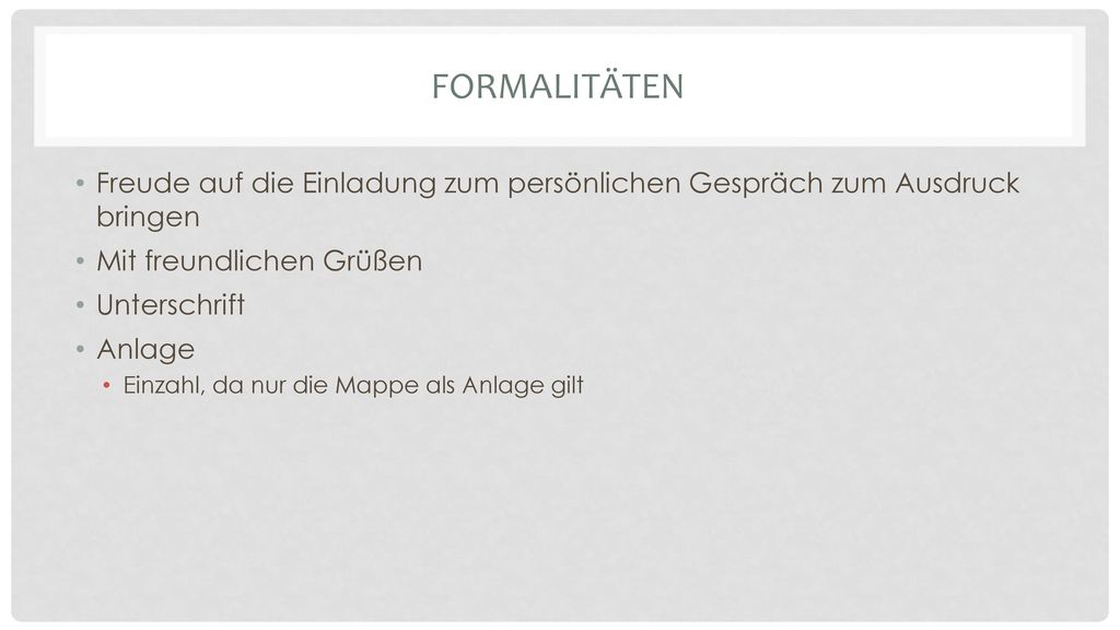 Formalitäten Freude auf die Einladung zum persönlichen Gespräch zum Ausdruck bringen. Mit freundlichen Grüßen.